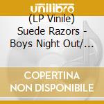 (LP Vinile) Suede Razors - Boys Night Out/ (I'm A) Bovver Boy (7