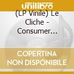 (LP Vinile) Le Cliche - Consumer Behaviour lp vinile di Le Cliche