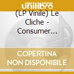 (LP Vinile) Le Cliche - Consumer Behaviour vinile