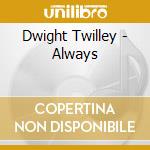 Dwight Twilley - Always cd musicale di Dwight Twilley