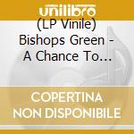 (LP Vinile) Bishops Green - A Chance To Change lp vinile di Bishops Green