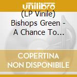 (LP Vinile) Bishops Green - A Chance To Change vinile
