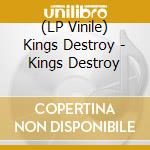 (LP Vinile) Kings Destroy - Kings Destroy