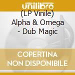 (LP Vinile) Alpha & Omega - Dub Magic lp vinile
