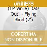 (LP Vinile) Bats Out! - Flying Blind (7