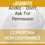 Acidez - Don't Ask For Permission cd musicale di Acidez