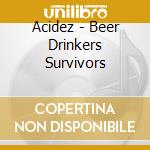 Acidez - Beer Drinkers Survivors cd musicale di Acidez