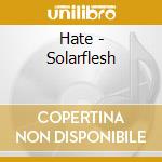 Hate - Solarflesh cd musicale di Hate