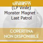 (LP Vinile) Monster Magnet - Last Patrol vinile