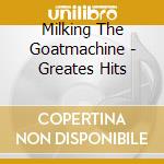 Milking The Goatmachine - Greates Hits cd