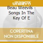 Beau Weevils - Songs In The Key Of E cd