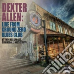 Dexter Allen - Live From Ground Zero Blues Club cd