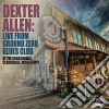 Dexter Allen - Live From Ground Zero Blues Club cd