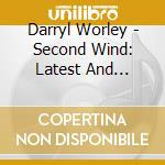 Darryl Worley - Second Wind: Latest And Greatest cd musicale di Darryl Worley