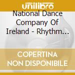 National Dance Company Of Ireland - Rhythm Of The Dance: The Music cd musicale di National Dance Company Of Ireland