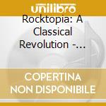 Rocktopia: A Classical Revolution - Live cd musicale