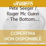 Pete Seeger / Roger Mc Guinn - The Bottom Line Archive Series: In Their Own Words 1994 (2 Cd) cd musicale di Pete Seeger & Roger Mc Guinn