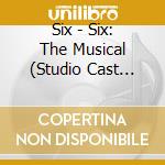 Six - Six: The Musical (Studio Cast Recording) cd