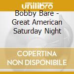 Bobby Bare - Great American Saturday Night cd
