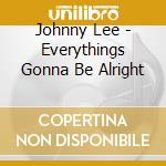 Johnny Lee - Everythings Gonna Be Alright cd