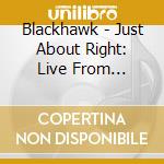 Blackhawk - Just About Right: Live From Atlanta (2 Cd) cd