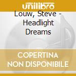 Louw, Steve - Headlight Dreams cd musicale