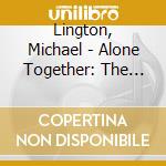 Lington, Michael - Alone Together: The Duets cd musicale