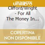 Clifford/Wright - For All The Money In The World cd