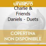 Charlie & Friends Daniels - Duets cd musicale