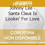 Johnny Lee - Santa Claus Is Lookin' For Love cd