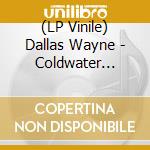 (LP Vinile) Dallas Wayne - Coldwater Tennessee vinile