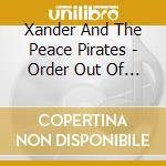 Xander And The Peace Pirates - Order Out Of Chaos cd