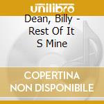 Dean, Billy - Rest Of It S Mine cd musicale