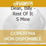 Dean, Billy - Rest Of It S Mine cd