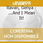 Ravan, Genya - ...And I Mean It! cd musicale