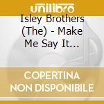 Isley Brothers (The) - Make Me Say It Again, Girl cd musicale
