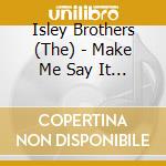 Isley Brothers (The) - Make Me Say It Again, Girl cd