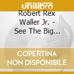 Robert Rex Waller Jr. - See The Big Man Cry cd