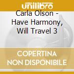 Carla Olson - Have Harmony, Will Travel 3 cd