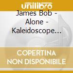 James Bob - Alone - Kaleidoscope By Solo Piano cd musicale di James Bob