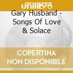 Gary Husband - Songs Of Love & Solace cd