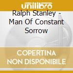 Ralph Stanley - Man Of Constant Sorrow cd musicale