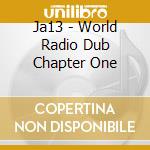 Ja13 - World Radio Dub Chapter One cd