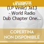 (LP Vinile) Ja13 - World Radio Dub Chapter One (2 Lp) vinile