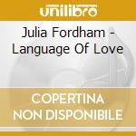 Julia Fordham - Language Of Love cd musicale di Julia Fordham