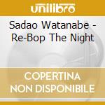 Sadao Watanabe - Re-Bop The Night cd