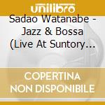 Sadao Watanabe - Jazz & Bossa (Live At Suntory Hall) cd
