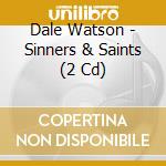 Dale Watson - Sinners & Saints (2 Cd) cd musicale