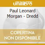 Paul Leonard Morgan - Dredd cd musicale di Paul Leonard Morgan