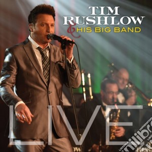 Tim Rushlow And His Big Band - Live cd musicale di Tim Rushlow And His Big Band